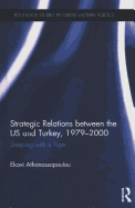 Strategic Relations Between the US and Turkey 1979-2000: Sleeping with a Tiger