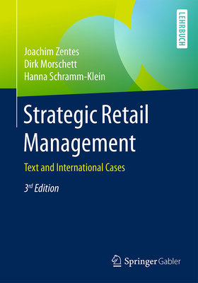 Strategic Retail Management: Text and International Cases - Zentes, Joachim, and Morschett, Dirk, and Schramm-Klein, Hanna