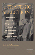 Strategic Selection: Presidential Nomination of Supreme Court Justices from Herbert Hoover Through George W. Bush - Nemacheck, Christine