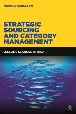 Strategic Sourcing and Category Management: Lessons Learned at IKEA - Carlsson, Magnus