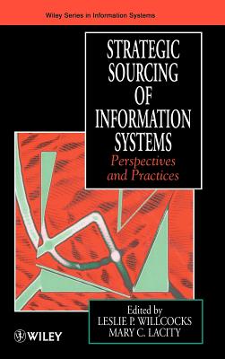 Strategic Sourcing of Information Systems: Perspectives and Practices - Willcocks, Leslie P, and Lacity, Mary C, Professor