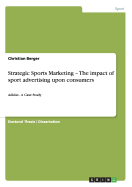 Strategic Sports Marketing - The impact of sport advertising upon consumers: Adidas - A Case Study