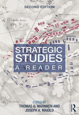 Strategic Studies: A Reader - Mahnken, Thomas (Editor), and Maiolo, Joseph (Editor)