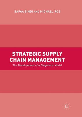 Strategic Supply Chain Management: The Development of a Diagnostic Model - Sindi, Safaa, and Roe, Michael