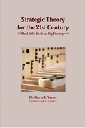 Strategic Theory for the 21st Century: The Little Book on Big Strategy