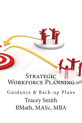 Strategic Workforce Planning: Guidance & Back-Up Plans - Smith, Tracey