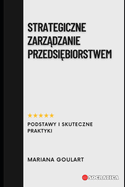 Strategiczne Zarz dzanie Przedsi biorstwem: Podstawy I Skuteczne Praktyki