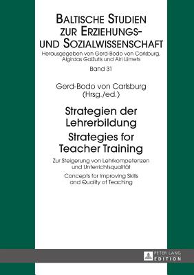 Strategien der Lehrerbildung / Strategies for Teacher Training: Zur Steigerung von Lehrkompetenzen und Unterrichtsqualitaet / Concepts for Improving Skills and Quality of Teaching - Von Carlsburg, Gerd-Bodo (Editor)