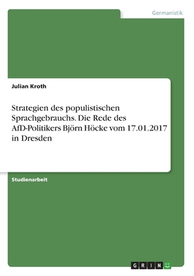 Strategien des populistischen Sprachgebrauchs. Die Rede des AfD-Politikers Bjrn Hcke vom 17.01.2017 in Dresden - Kroth, Julian