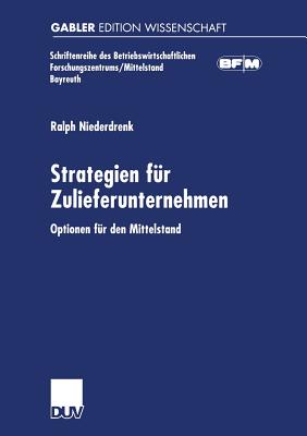 Strategien Fur Zulieferunternehmen: Optionen Fur Den Mittelstand - Niederdrenk, Ralph