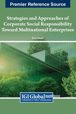 Strategies and Approaches of Corporate Social Responsibility Toward Multinational Enterprises - Shaikh, Erum (Editor)