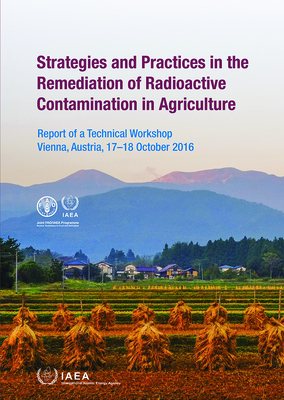 Strategies and Practices in the Remediation of Radioactive Contamination in Agriculture - International Atomic Energy Agency