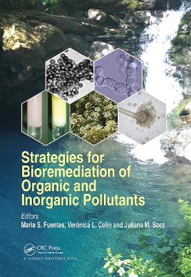 Strategies for Bioremediation of Organic and Inorganic Pollutants - Fuentes, Maria S. (Editor), and Colin, Vernica L. (Editor), and Saez, Juliana M. (Editor)