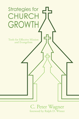 Strategies for Church Growth - Wagner, C Peter, PH.D., and Winter, Ralph D (Foreword by)