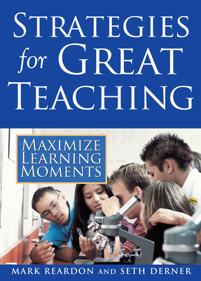 Strategies for Great Teaching: Maximize Learning Moments - Reardon, Mark, MS, and Derner, Seth