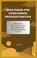 Strategies for Overcoming Procrastination: Effective Techniques for Breaking the Procrastination Cycle