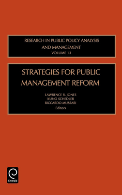 Strategies for Public Management Reform - Jones, Lawrence R (Editor), and Schedler, Kuno (Editor), and Mussari, Riccardo (Editor)