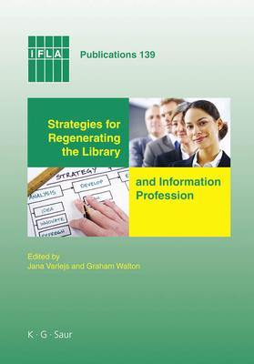 Strategies for Regenerating the Library and Information Profession - Varlejs, Jana (Editor), and Walton, Graham (Editor)