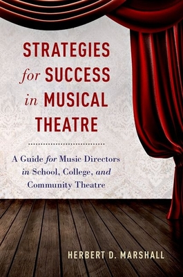 Strategies for Success in Musical Theatre: A Guide for Music Directors in School, College, and Community Theatre - Marshall, Herbert D