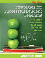Strategies for Successful Student Teaching: A Guide to Student Teaching, the Job Search, and Your First Classroom