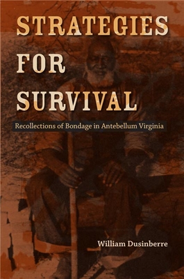 Strategies for Survival: Recollections of Bondage in Antebellum Virginia - Dusinberre, William