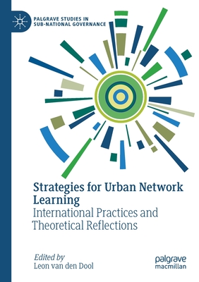 Strategies for Urban Network Learning: International Practices and Theoretical Reflections - van den Dool, Leon (Editor)