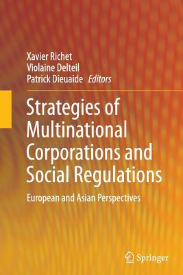 Strategies of Multinational Corporations and Social Regulations: European and Asian Perspectives - Richet, Xavier (Editor), and Delteil, Violaine (Editor), and Dieuaide, Patrick (Editor)