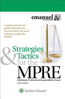 Strategies & Tactics for the MPRE: (Multistate Professional Responsibility Exam) - Emanuel, Steven L, J.D.