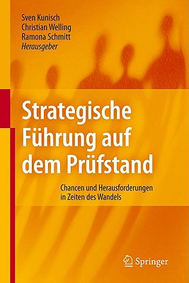 Strategische Fuhrung Auf Dem Prufstand: Chancen Und Herausforderungen In Zeiten Des Wandels - Kunisch, Sven (Editor), and Welling, Christian (Editor), and Schmitt, Ramona (Editor)