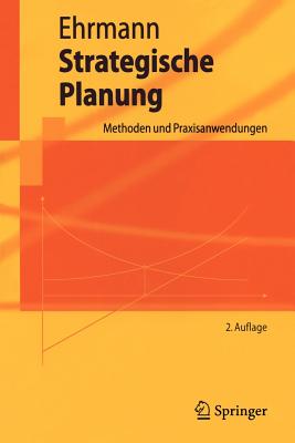 Strategische Planung: Methoden Und Praxisanwendungen - Dormann, J, and Ehrmann, Thomas, and Meiseberg, B