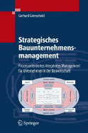 Strategisches Bauunternehmensmanagement: Prozessorientiertes Integriertes Management Fur Unternehmen In der Bauwirtschaft