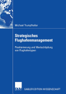 Strategisches Flughafenmanagement: Positionierung Und Wertschpfung Von Flughafentypen