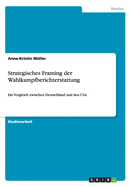 Strategisches Framing der Wahlkampfberichterstattung: Ein Vergleich zwischen Deutschland und den USA