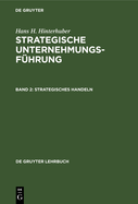 Strategisches Handeln: Direktiven, Organisation, Umsetzung, Unternehmungskultur, Strategisches Controlling, Strategische F?hrungskompetenz