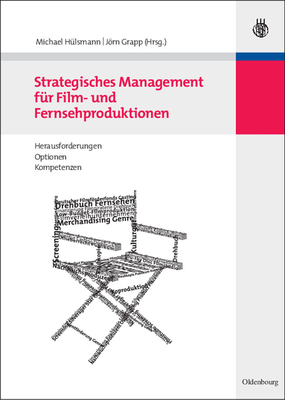 Strategisches Management fr Film- und Fernsehproduktionen - Hlsmann, Michael (Editor), and Grapp, Jrn (Editor)