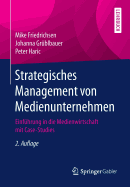 Strategisches Management Von Medienunternehmen: Einfhrung in Die Medienwirtschaft Mit Case-Studies