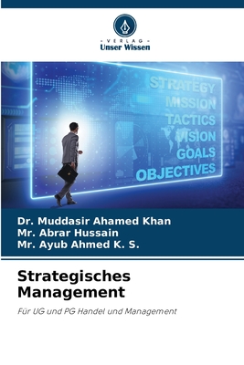 Strategisches Management - Khan, Muddasir Ahamed, Dr., and Hussain, Abrar, Mr., and Ahmed K S, Ayub, Mr.