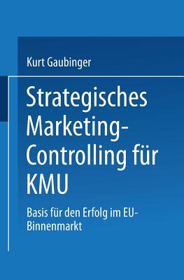 Strategisches Marketing-Controlling Fur Kmu: Basis Fur Den Erfolg Im Eu-Binnenmarkt - Gaubinger, Kurt