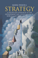 Strategy: A Step-By-Step Approach to Development and Presentation of World Class Business Strategy