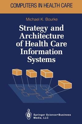 Strategy and Architecture of Health Care Information Systems - Bourke, Michael K