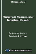 Strategy and Management of Industrial Brands: Business to Business Products and Services