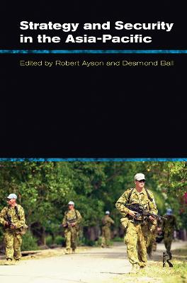 Strategy and Security in the Asia-Pacific: Global and regional dynamics - Ball, Desmond (Editor), and Ayson, Robert (Editor)