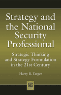 Strategy and the National Security Professional: Strategic Thinking and Strategy Formulation in the 21st Century
