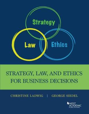 Strategy, Law, and Ethics for Business Decisions - Ladwig, Christine, and Siedel, George