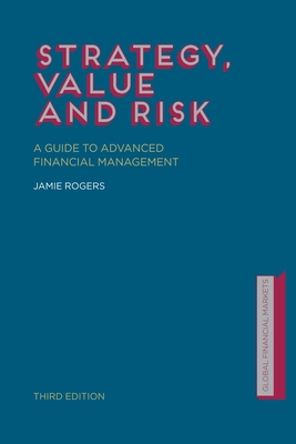 Strategy, Value and Risk: A Guide to Advanced Financial Management - Rogers, J