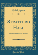Stratford Hall: The Great House of the Lees (Classic Reprint)