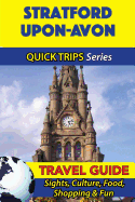 Stratford-Upon-Avon Travel Guide (Quick Trips Series): Sights, Culture, Food, Shopping & Fun