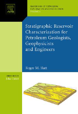 Stratigraphic Reservoir Characterization for Petroleum Geologists, Geophysicists, and Engineers: Volume 61 - Slatt, Roger M