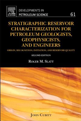 Stratigraphic Reservoir Characterization for Petroleum Geologists, Geophysicists, and Engineers - Slatt, Roger M.