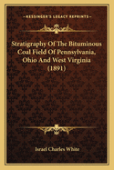 Stratigraphy of the Bituminous Coal Field of Pennsylvania, Ohio and West Virginia (1891)